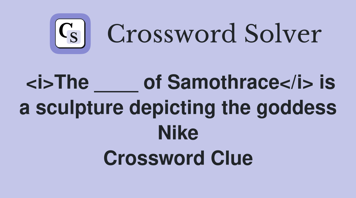 The ____ of Samothrace is a sculpture depicting the goddess Nike